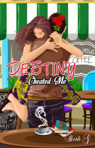 destiny cheated me - bethgstories